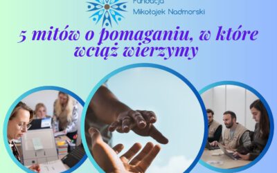 5 mitów o pomaganiu, w które wciąż wierzymy